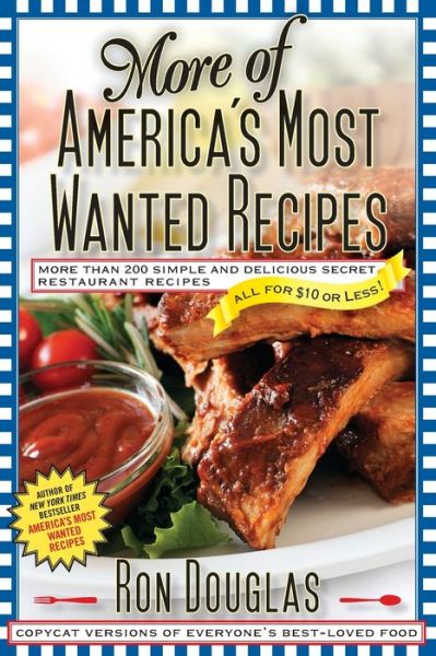 More of America's Most Wanted Recipes: More Than 200 Simple and Delicious Secret Restaurant Recipes--All for $10 or Less!