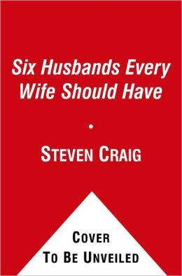 The 6 Husbands Every Wife Should Have: How Couples Who Change Together Stay Together