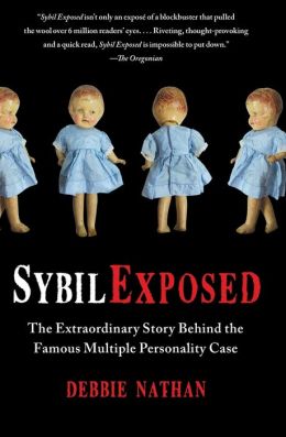 Sybil Exposed: The Extraordinary Story Behind the Famous Multiple Personality Case