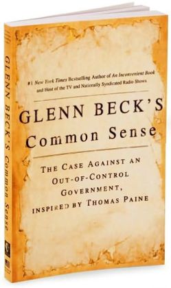 Glenn Beck's Common Sense: The Case Against an Out-of-Control Government, Inspired by Thomas Paine