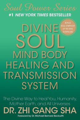 Divine Soul Mind Body Healing and Transmission Sys: The Divine Way to Heal You, Humanity, Mother Earth