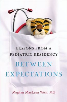 Between Expectations: Lessons from a Pediatric Residency Meghan Weir