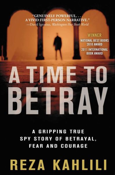 A Time to Betray: The Astonishing Double Life of a CIA Agent Inside the Revolutionary Guards of Iran