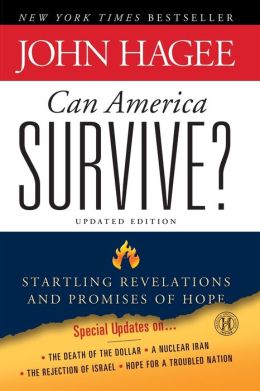 Can America Survive? Updated Edition: Startling Revelations and Promises of Hope John C. Hagee