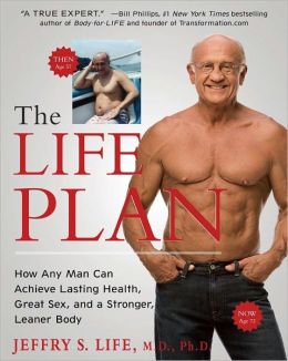 The Life Plan: How Any Man Can Achieve Lasting Health, Great Sex, and a Stronger, Leaner Body