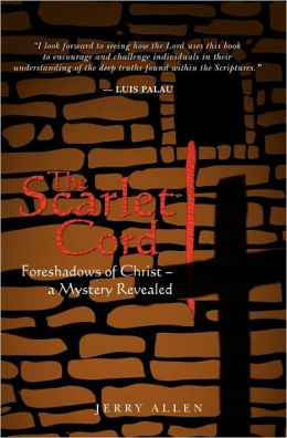 The Scarlet Cord: Foreshadows of Christ- a Mystery Revealed Jerry Allen and Aaron Shelton