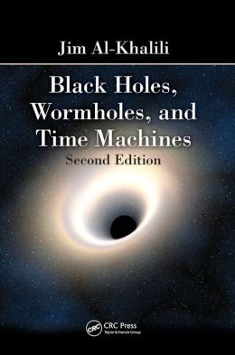 Black Holes, Wormholes and Time Machines, Second Edition Jim Al-Khalili