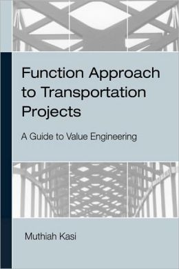 Function Approach to Transportation Projects - A Value Engineering Guide Muthiah Kasi