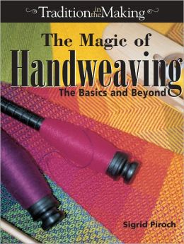 The Magic of Hand Weaving: The Basics and Beyond (PagePerfect NOOK Book)