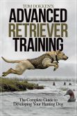 Book Cover Image. Title: Tom Dokken's Advanced Retriever Training:  The Complete Guide to Developing Your Hunting Dog, Author: Tom Dokken