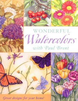 Wonderful Watercolors with Paul Brent: Great Designs for your Home (PagePerfect NOOK Book)