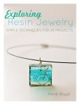 Book Cover Image. Title: Exploring Resin Jewelry:  Simple Techniques for 25 Projects, Author: Heidi Boyd