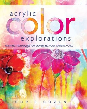 Acrylic Color Explorations: Painting Techniques for Expressing Your Artistic Voice