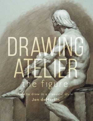 Drawing Atelier - The Figure: How to Draw Like the Masters