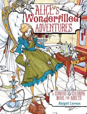 Alice's Adventures Coloring Book: Coloring pages for adults up for a wonderfilled exploration of wonderland