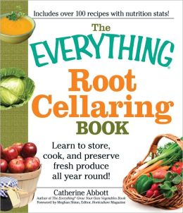 The Everything Root Cellaring Book: Learn to store, cook, and preserve fresh produce all year round! (PagePerfect NOOK Book)