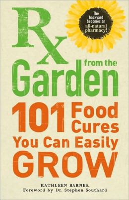 RX from the Garden: 101 Food Cures You Can Easily Grow