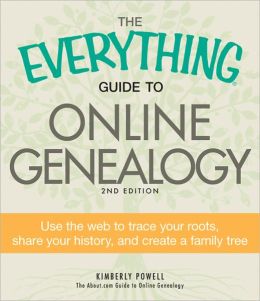 The Everything Guide to Online Genealogy: Use the Web to trace your roots, share your history, and create a family tree (Everything Series) Kimberly Powell