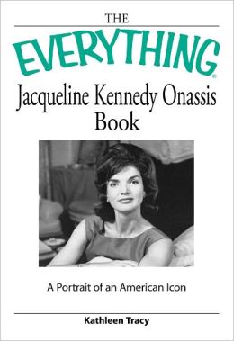 Everything Jacqueline Kennedy Onassis Book: A portrait of an American icon