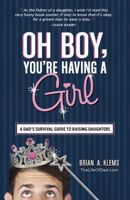 Oh Boy, You're Having a Girl: A Dad's Survival Guide to Raising