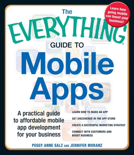 The Everything Guide to Mobile Apps: A Practical Guide to Affordable Mobile App Development for Your Business
