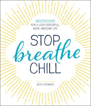 Stop. Breathe. Chill.: Meditations for a Less Stressful, More Awesome Life