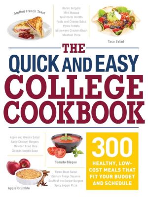 The Quick and Easy College Cookbook: 300 Healthy, Low-Cost Meals that Fit Your Budget and Schedule