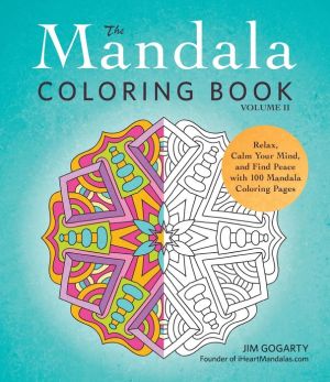 The Mandala Coloring Book, Volume II: Relax, Calm Your Mind, and Find Peace with 100 Mandala Coloring Pages