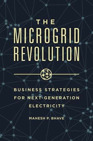 The Coming Microgrid Revolution: Business Strategies for Next-Generation Electricity