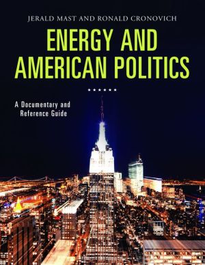 Energy and American Politics: A Documentary and Reference Guide