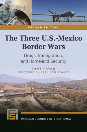Three U.S.-Mexico Border Wars, The: Drugs, Immigration, and Homeland Security