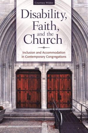 Disability, Faith, and the Church: Inclusion and Accommodation in Contemporary Congregations
