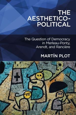 The Aesthetico-Political: The Question of Democracy in Merleau-Ponty, Arendt, and Rancière