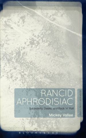 The Rancid Aphrodisiac: Subjectivity, Desire, and Rock 'n' Roll
