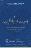 A Confident Heart: How to Stop Doubting Yourself and Live in the Security of God's Promises