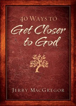 40 Ways to Get Closer to God