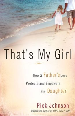 That's My Girl: How a Father's Love Protects and Empowers His Daughter