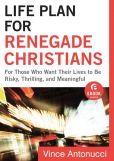 Life Plan for Renegade Christians (Ebook Shorts): For Those Who Want Their Lives to Be Risky, Thrilling, and Meaningful