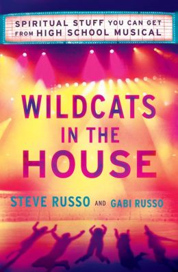 Wildcats in the House: Spiritual Stuff You Can Get From High School Musical Steve, Russo and Gabi, Russo