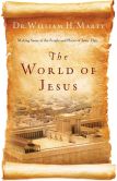 The World of Jesus: Making Sense of the People and Places of Jesus' Day