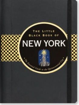 The Little Black Book of New York 2013: The Essential Guide to the Quintessential City