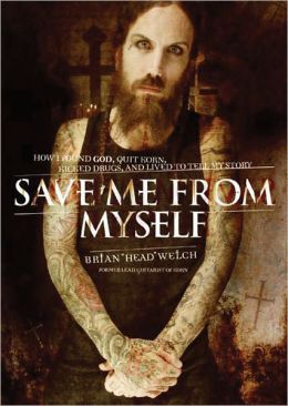 Save Me from Myself: How I Found God, Quit Korn, Kicked Drugs, and Lived to Tell My Story Brian 