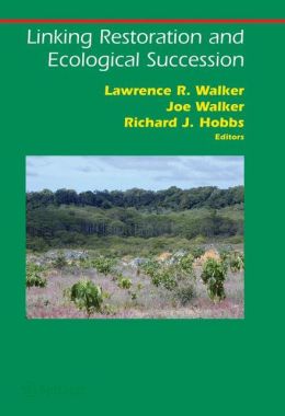 Linking Restoration and Ecological Succession Joe Walker, Lawrence Walker, Richard J. Hobbs