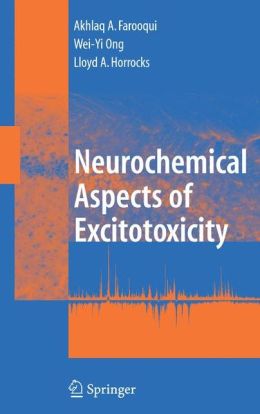 Neurochemical Aspects of Excitotoxicity Akhlaq A. Farooqui, Lloyd A. Horrocks, Wei-Yi Ong