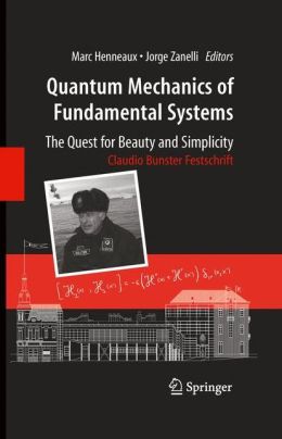 Quantum mechanics of fundamental systems: the quest for beauty and simplicity: Claudio Bunster festschrift Jorge Zanelli, Marc Henneaux