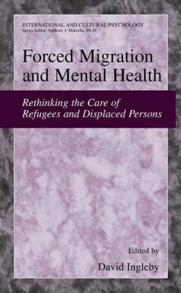 Forced Migration and Mental Health: Rethinking the Care of Refugees and Displaced Persons