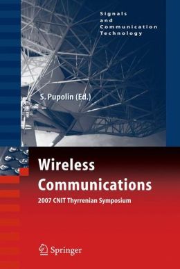 Wireless Communications 2007 CNIT Thyrrenian Symposium (Signals and Communication Technology) Silvano Pupolin