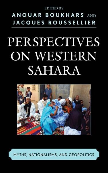 Perspectives on Western Sahara: Myths, Nationalisms, and Geopolitics