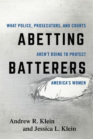 Abetting Batterers: What Police, Prosecutors, and Courts Aren't Doing to Protect America's Women