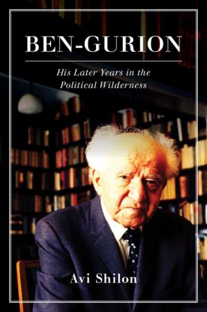 Ben-Gurion: His Later Years in the Political Wilderness